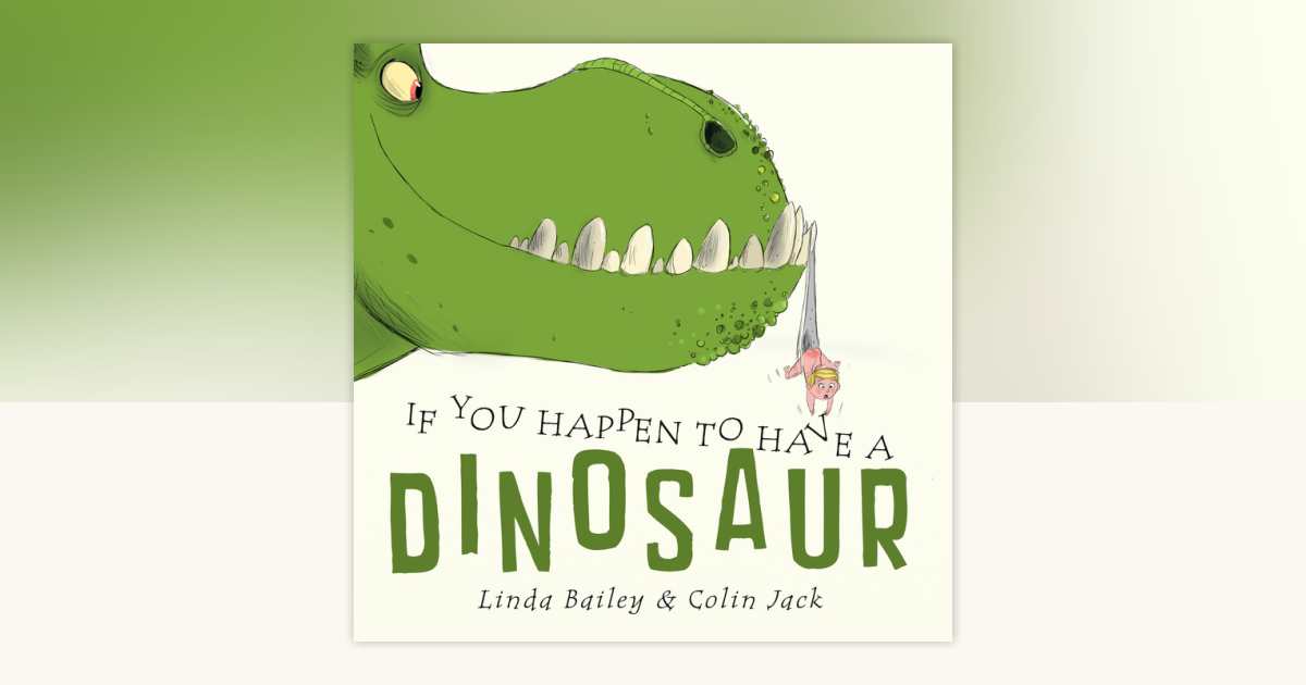 If You Happen to Have a Dinosaur by Linda Bailey & Colin Jack