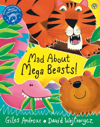 Mad about Mega Beasts by Giles Andreae & David Wojtowycz