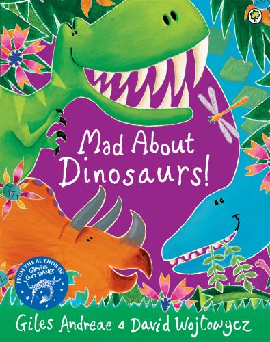 Mad about Dinosaurs by Giles Andreae & David Wojtowycz