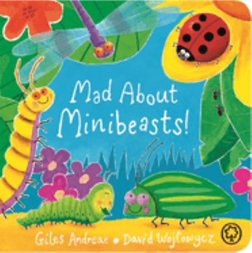 Mad about Minibeasts by Giles Andreae & David Wojtowycz